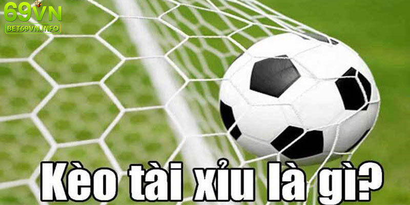 Kèo tài xỉu – dự đoán tổng số bàn thắng trong trận.