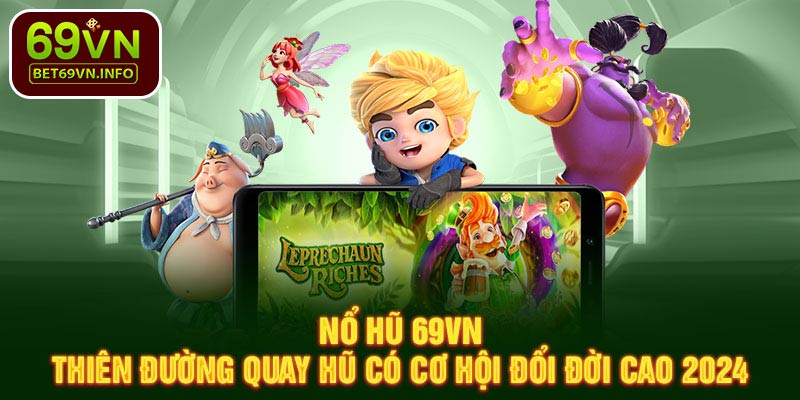 Hướng dẫn cách chơi săn hũ đơn giản và dễ dàng tại 69VN.